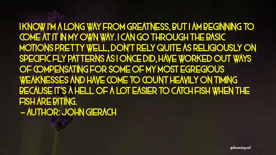I Have To Go My Own Way Quotes By John Gierach