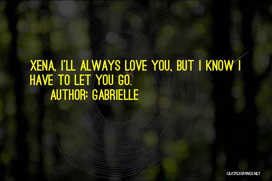 I Have To Let You Go Quotes By Gabrielle