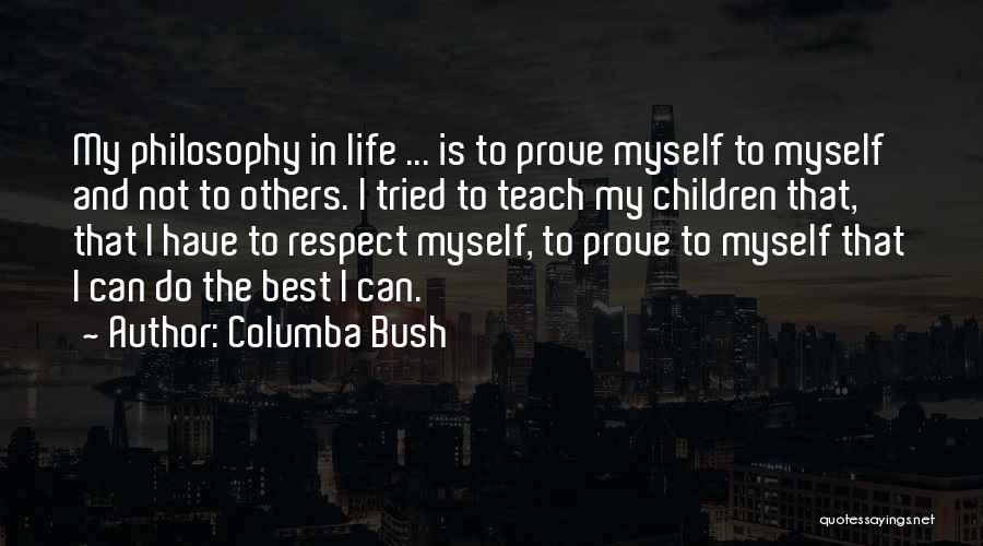 I Have To Prove Myself Quotes By Columba Bush