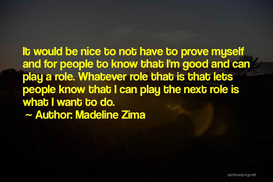 I Have To Prove Myself Quotes By Madeline Zima