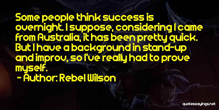 I Have To Prove Myself Quotes By Rebel Wilson