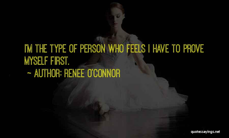 I Have To Prove Myself Quotes By Renee O'Connor