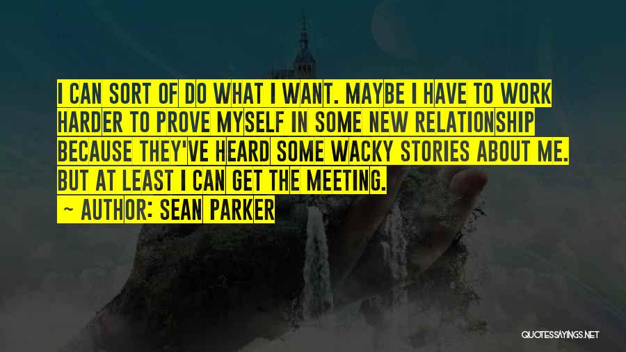 I Have To Prove Myself Quotes By Sean Parker