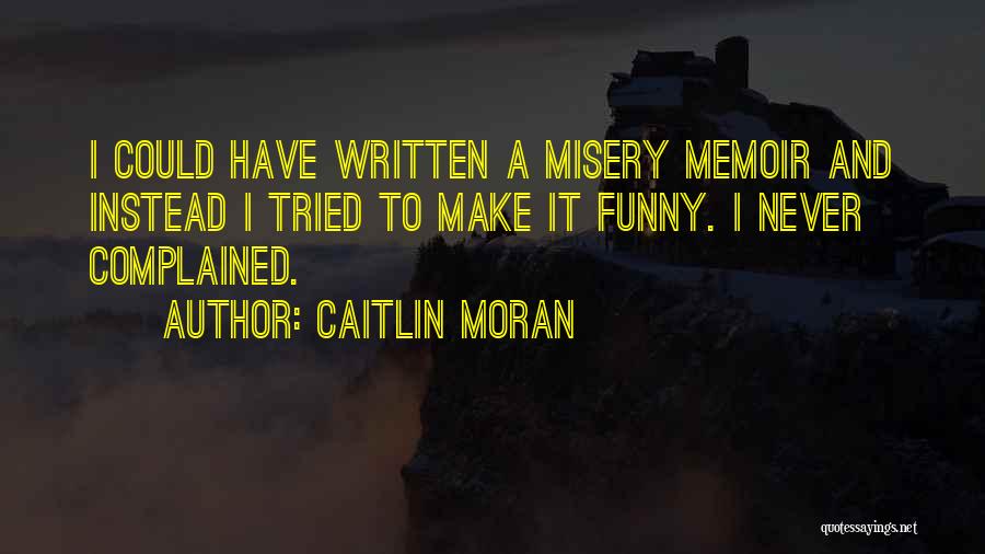 I Have Tried And Tried Quotes By Caitlin Moran