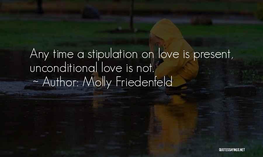 I Have Unconditional Love For You Quotes By Molly Friedenfeld