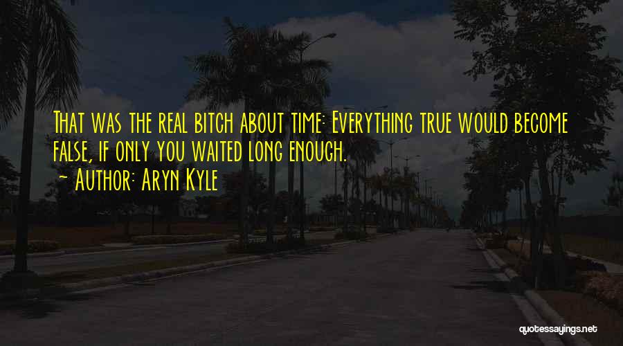 I Have Waited Long Enough Quotes By Aryn Kyle