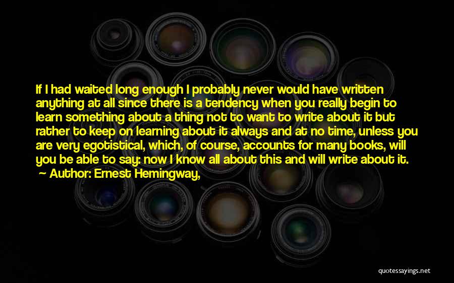 I Have Waited Long Enough Quotes By Ernest Hemingway,