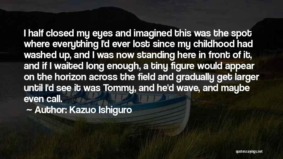 I Have Waited Long Enough Quotes By Kazuo Ishiguro