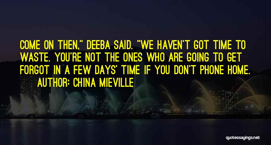 I Haven't Forgot You Quotes By China Mieville