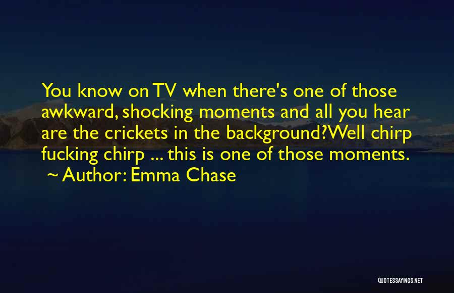 I Hear Crickets Quotes By Emma Chase