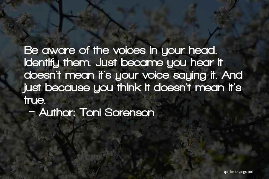 I Hear Voices In My Head Quotes By Toni Sorenson