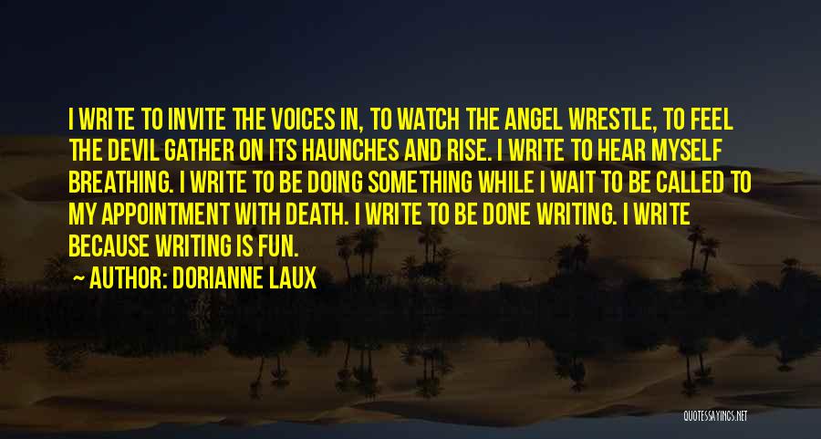 I Hear Voices Quotes By Dorianne Laux