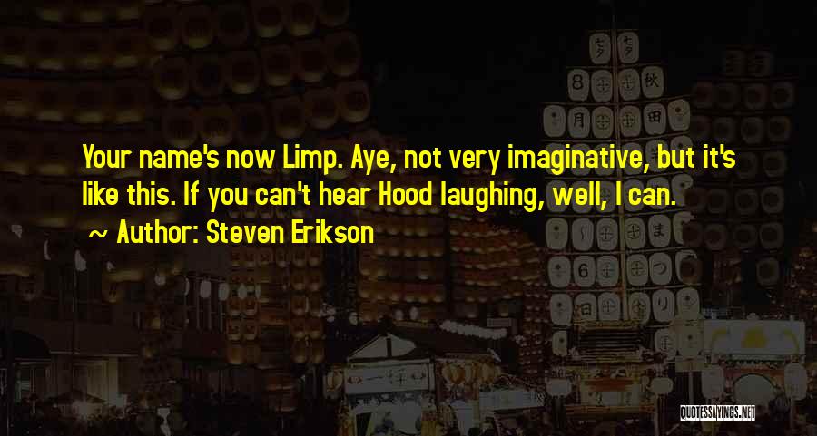 I Hear Your Name Quotes By Steven Erikson