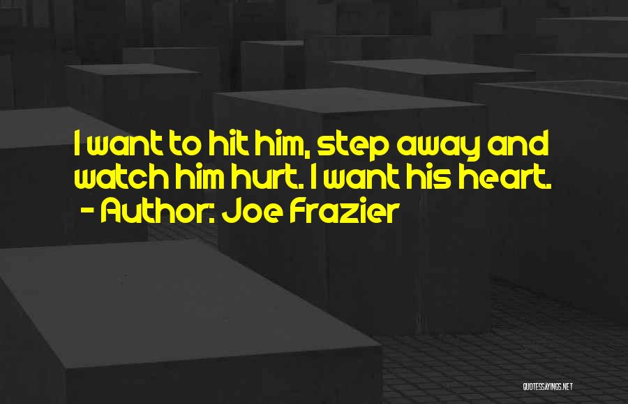 I Heart Him Quotes By Joe Frazier