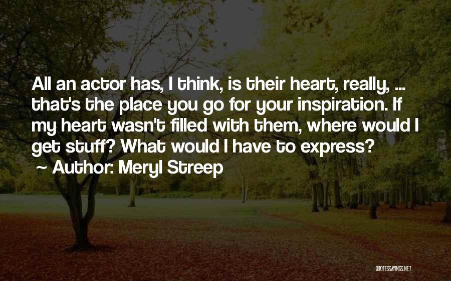 I Heart Inspiration Quotes By Meryl Streep