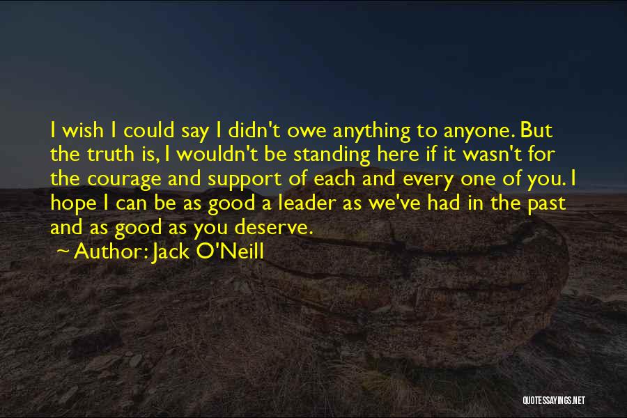 I Here To Support You Quotes By Jack O'Neill