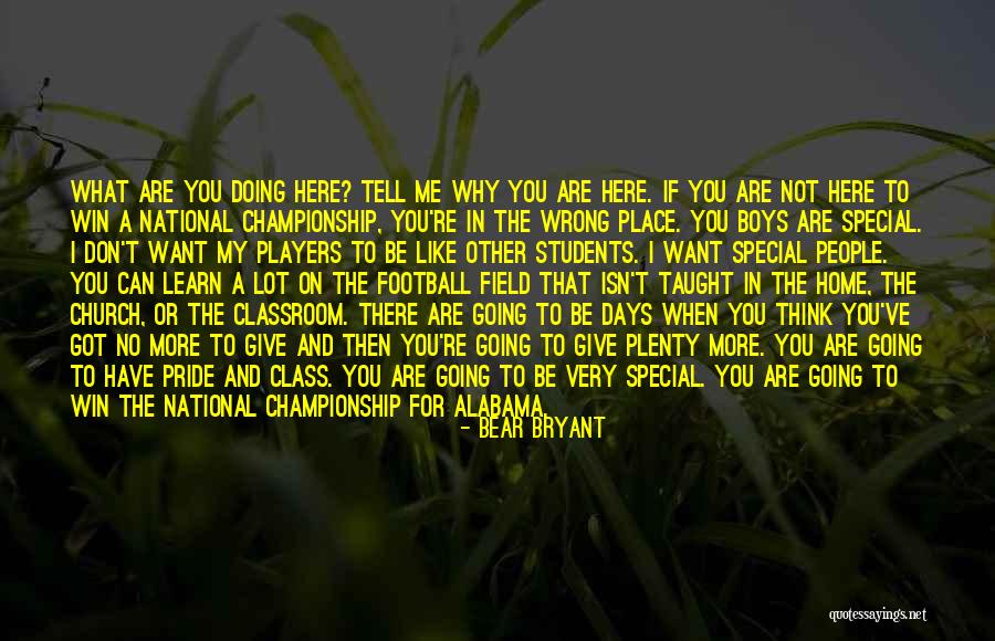 I Here You Re There Quotes By Bear Bryant