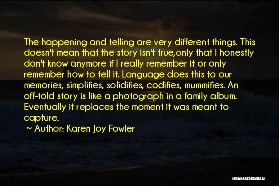 I Honestly Don't Know Anymore Quotes By Karen Joy Fowler