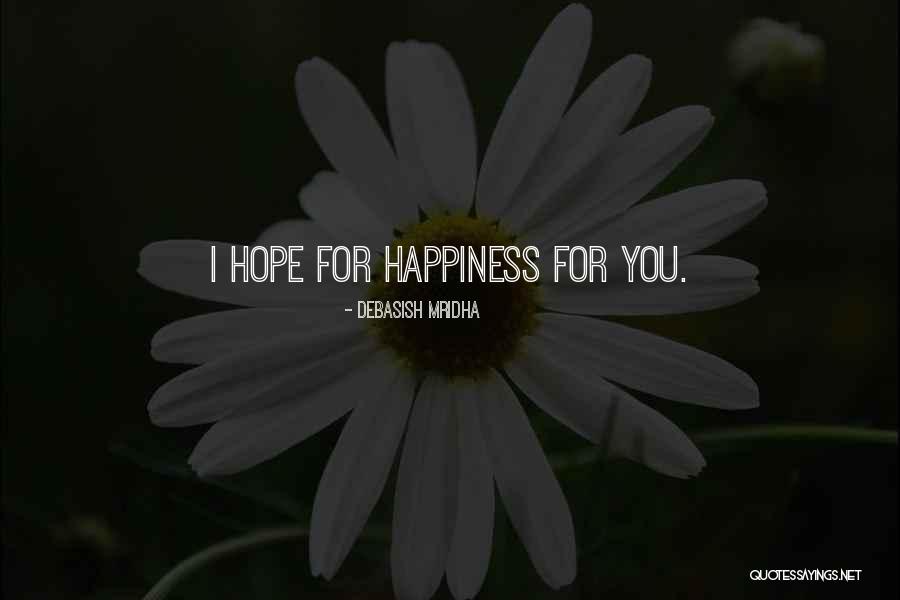 I Hope For Happiness Quotes By Debasish Mridha