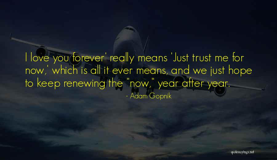 I Hope For Love Quotes By Adam Gopnik I Hope For Love Quotes By Adam Gopnik