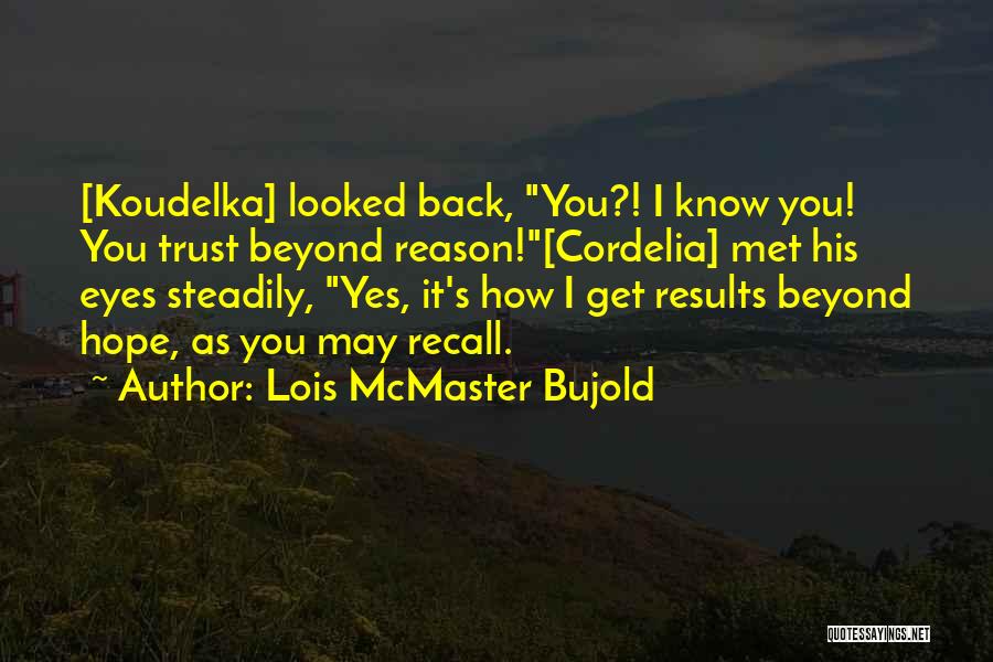 I Hope I Get You Back Quotes By Lois McMaster Bujold