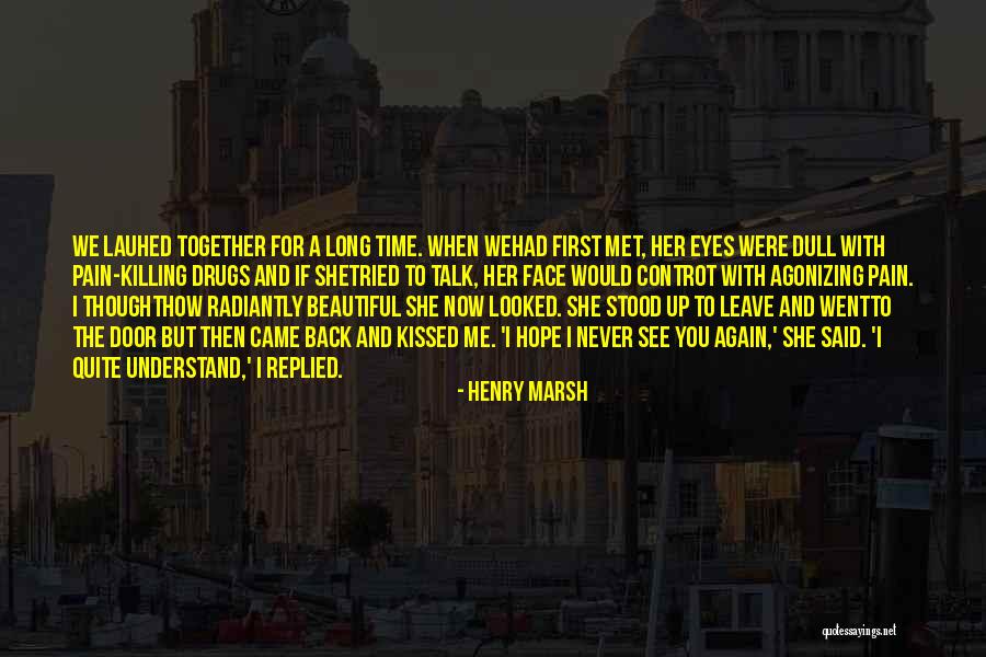 I Hope I Never See You Again Quotes By Henry Marsh I Hope I Never See You Again Quotes By Henry Marsh