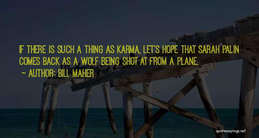 I Hope Karma Quotes By Bill Maher