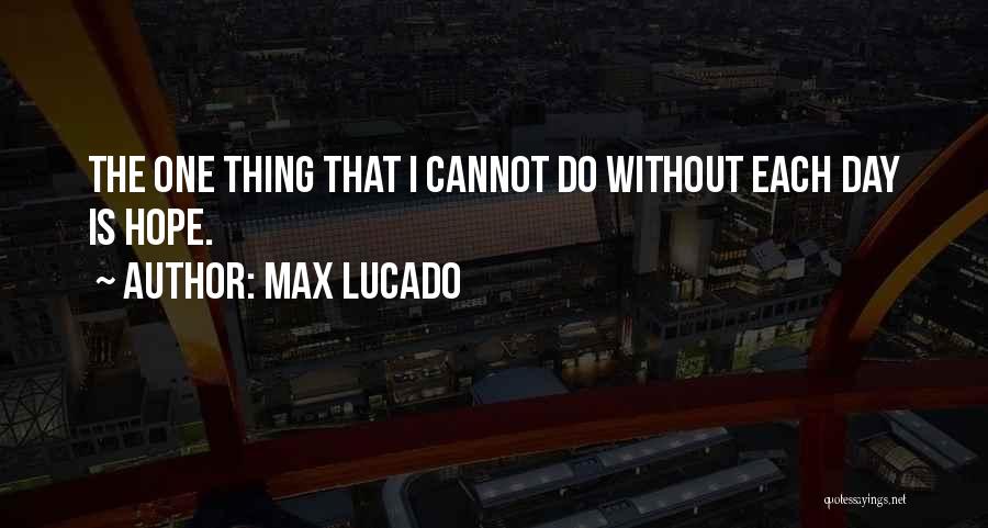 I Hope One Day Quotes By Max Lucado