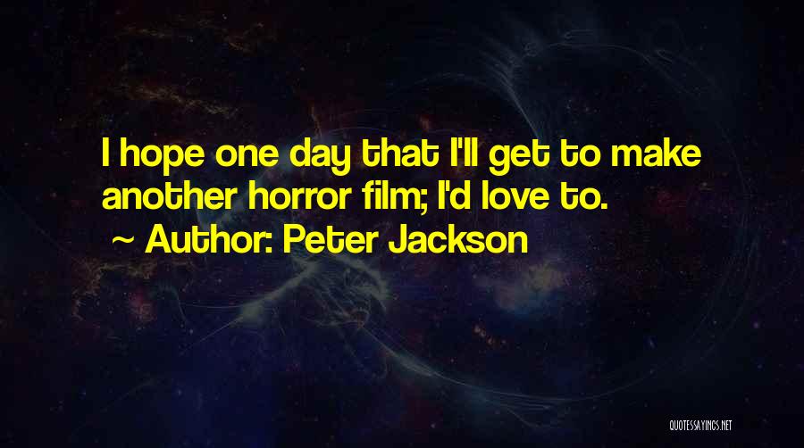 I Hope One Day Quotes By Peter Jackson