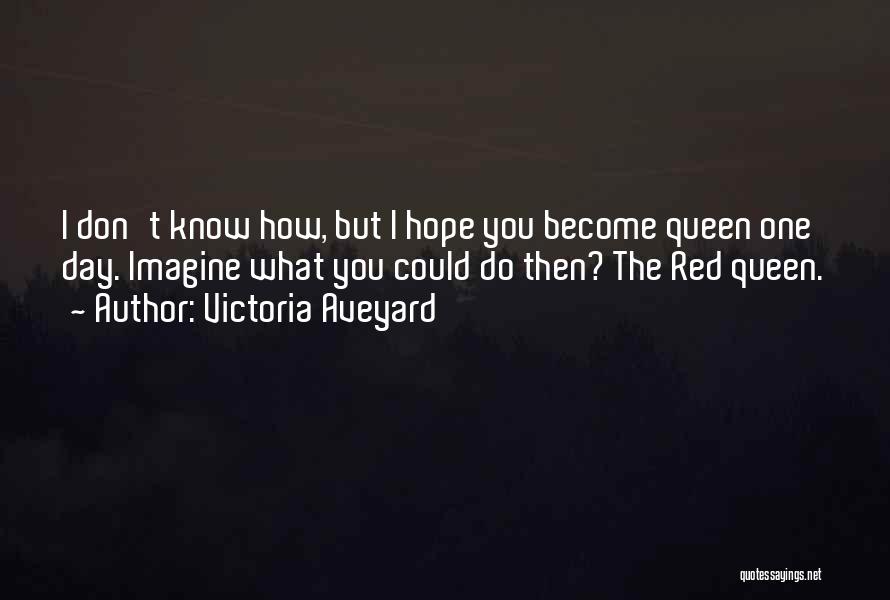 I Hope One Day Quotes By Victoria Aveyard
