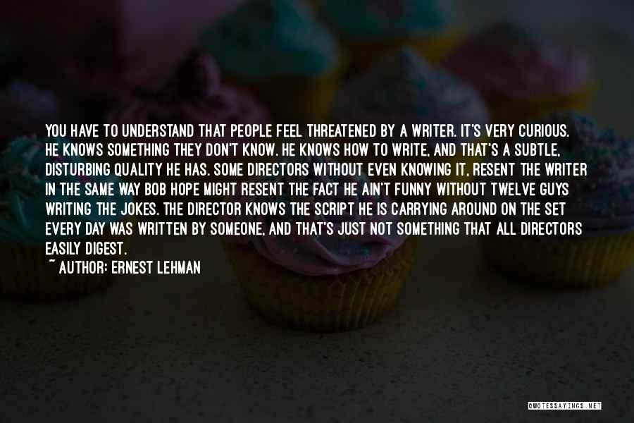 I Hope One Day You Understand Quotes By Ernest Lehman