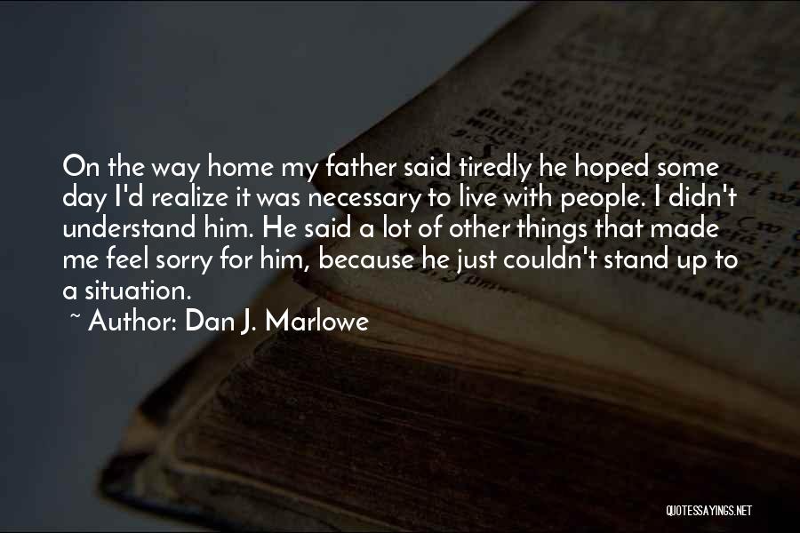 I Hope One Day You'll Realize Quotes By Dan J. Marlowe