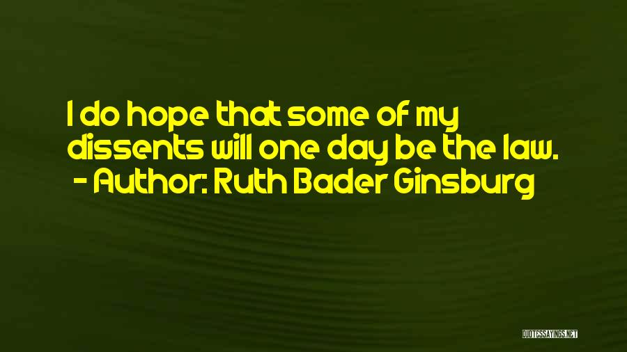 I Hope That One Day Quotes By Ruth Bader Ginsburg