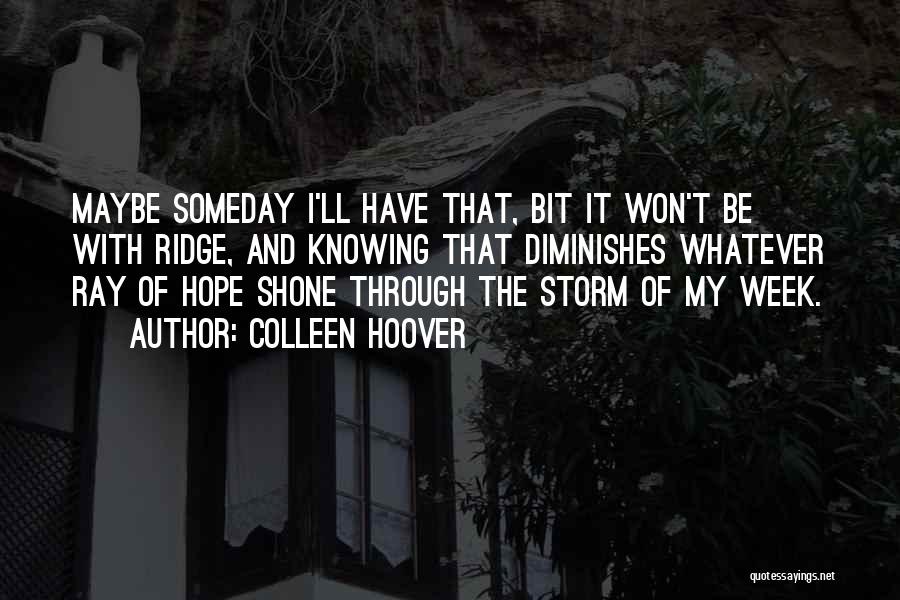 I Hope That Someday Quotes By Colleen Hoover