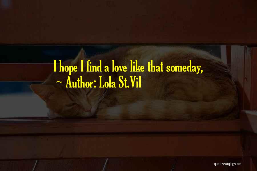 I Hope That Someday Quotes By Lola St.Vil