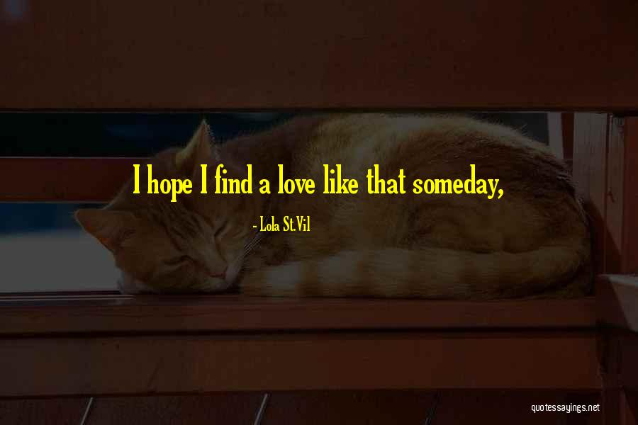 I Hope That Someday Quotes By Lola St.Vil