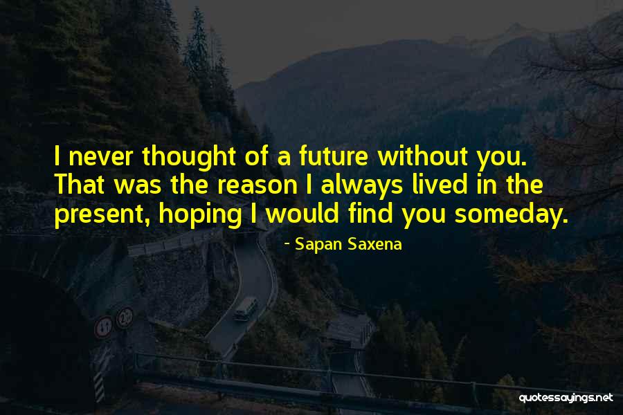 I Hope That Someday Quotes By Sapan Saxena