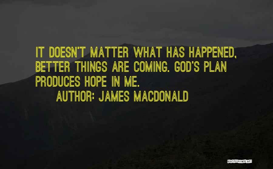 I Hope Things Get Better For You Quotes By James MacDonald