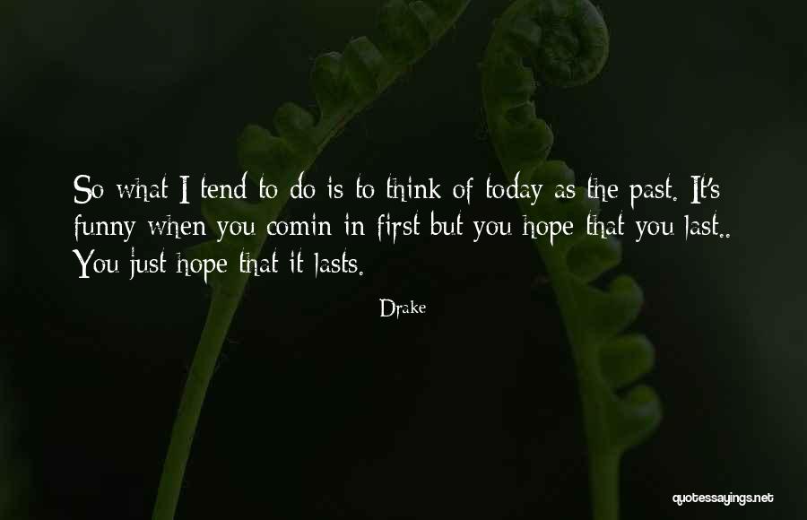 I Hope Today Quotes By Drake