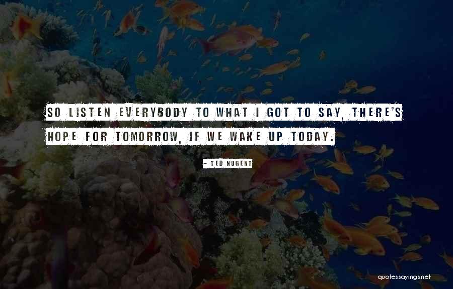 I Hope Today Quotes By Ted Nugent
