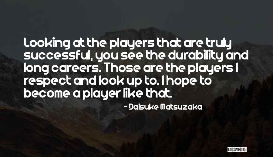 I Hope You Become Quotes By Daisuke Matsuzaka I Hope You Become Quotes By Daisuke Matsuzaka