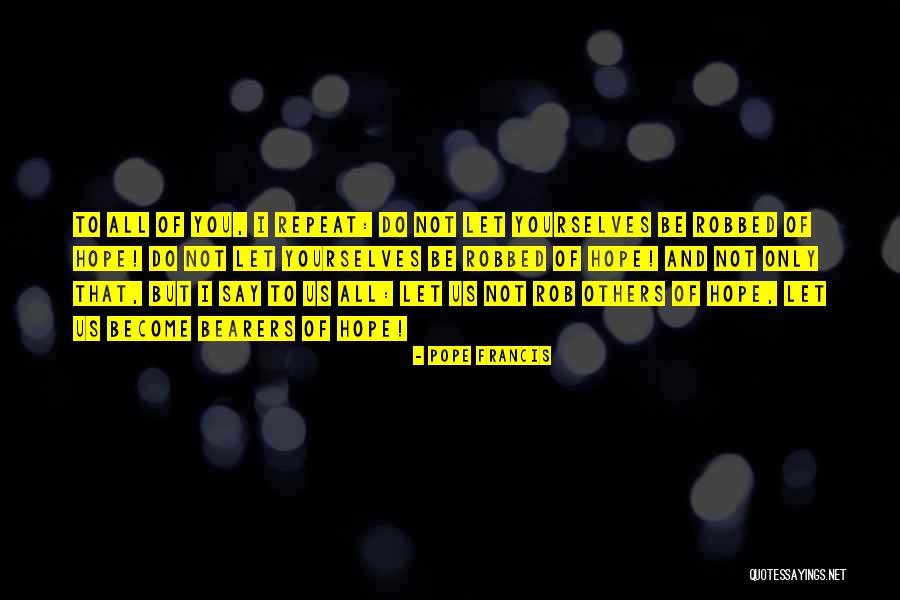 I Hope You Become Quotes By Pope Francis I Hope You Become Quotes By Pope Francis