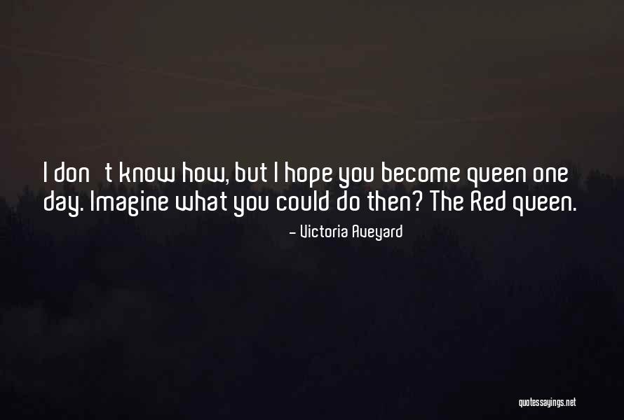 I Hope You Become Quotes By Victoria Aveyard I Hope You Become Quotes By Victoria Aveyard