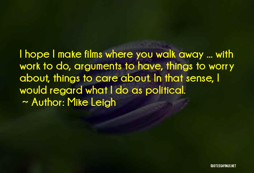 I Hope You Care Quotes By Mike Leigh