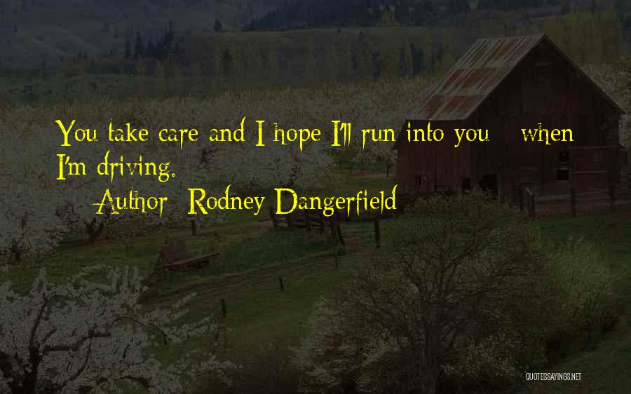 I Hope You Care Quotes By Rodney Dangerfield