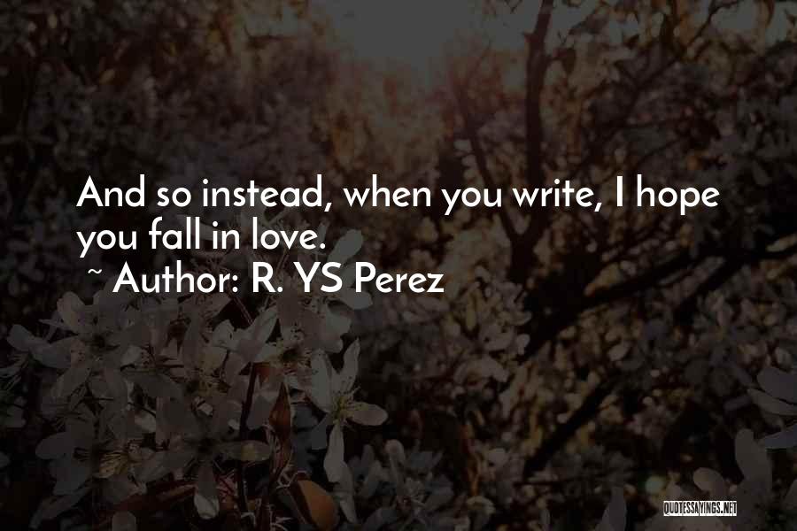 I Hope You Fall In Love Quotes By R. YS Perez