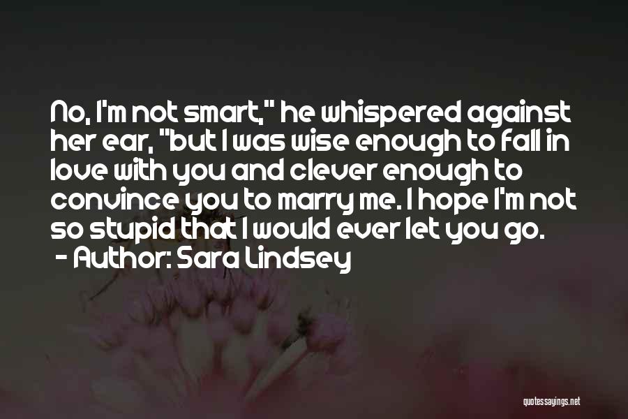 I Hope You Fall In Love Quotes By Sara Lindsey