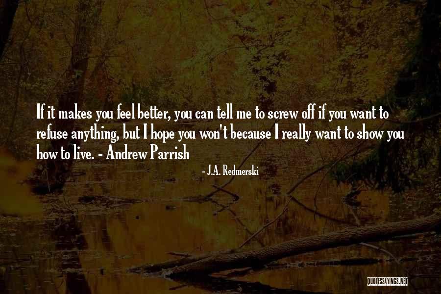 I Hope You Feel Better Quotes By J.A. Redmerski I Hope You Feel Better Quotes By J.A. Redmerski