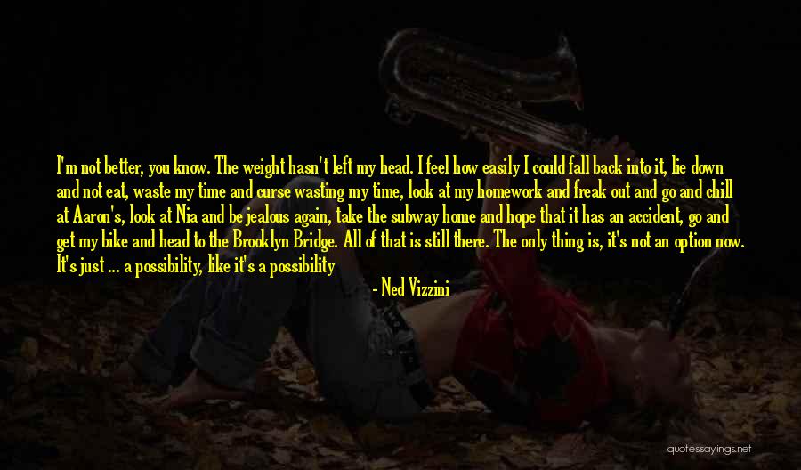 I Hope You Feel Better Quotes By Ned Vizzini I Hope You Feel Better Quotes By Ned Vizzini