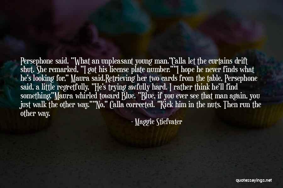 I Hope You Find Her Quotes By Maggie Stiefvater